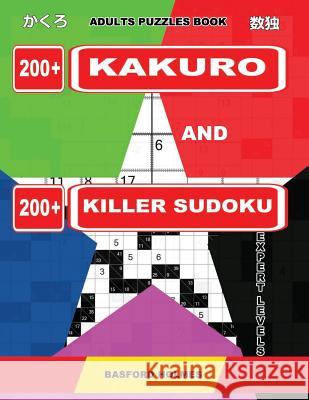 Adults puzzles book. 200 Kakuro and 200 killer Sudoku. Expert levels.: Kakuro + Sudoku killer logic puzzles 8x8. Holmes, Basford 9781092183536 Independently Published - książka