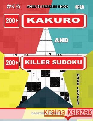Adults puzzles book. 200 Kakuro and 200 killer Sudoku. Hard levels.: Kakuro + Sudoku killer logic puzzles 8x8. Holmes, Basford 9781092117999 Independently Published - książka