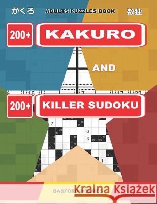 Adults puzzles book. 200 Kakuro and 200 killer Sudoku.: Kakuro + Sudoku killer logic puzzles 8x8. All levels. Holmes, Basford 9781091897229 Independently Published - książka