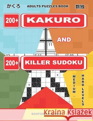 Adults Puzzles Book. 200 Kakuro and 200 Killer Sudoku. Medium - Hard Levels.: Kakuro + Sudoku Killer Logic Puzzles 8x8. Basford Holmes 9781092635325 Independently Published - książka