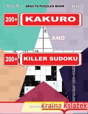 Adults puzzles book. 200 Kakuro and 200 killer Sudoku. Medium levels.: Kakuro + Sudoku killer logic puzzles 8x8. Holmes, Basford 9781091925274 Independently Published - książka
