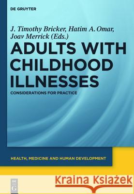 Adults with Childhood Illnesses: Considerations for Practice J. Timothy Bricker, Hatim A. Omar, Joav Merrick 9783110255218 De Gruyter - książka