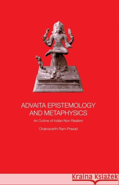 Advaita Epistemology and Metaphysics: An Outline of Indian Non-Realism Chakravarthi Ram-Prasad 9781138878945 Routledge - książka