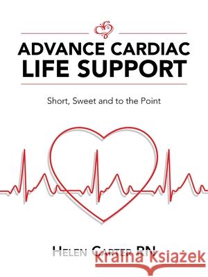 Advance Cardiac Life Support: Short, Sweet and to the Point Helen Carter 9781982248512 Balboa Press - książka