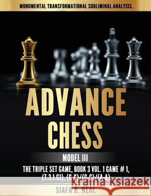 Advance Chess - Model III, The Triple Set Game: Monumental Transformational Subliminal Analysis Siafa B. Neal 9781970160079 EC Publishing LLC - książka