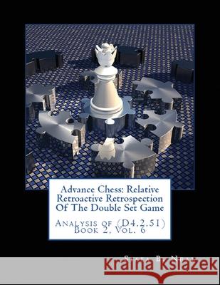 Advance Chess: Relative Retroactive Retrospection of the Double Set Game, Analysis of (D.4.2.51) Siafa B. Neal 9781970160499 EC Publishing LLC - książka