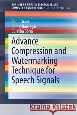 Advance Compression and Watermarking Technique for Speech Signals Rohit Thanki Komal Borisagar Surekha Borra 9783319690681 Springer - książka