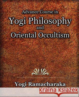 Advance Course in Yogi Philosophy and Oriental Occultism Yogi Ramacharaka 9781594622298 Book Jungle - książka