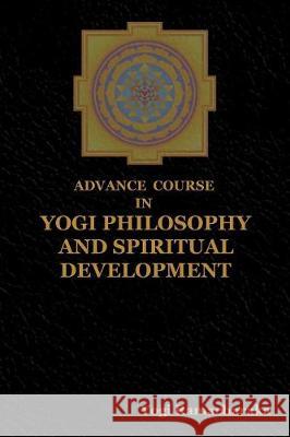 Advance Course in Yogi Philosophy and Spiritual Development Yogi Ramacharaka 9781604449211 Indoeuropeanpublishing.com - książka
