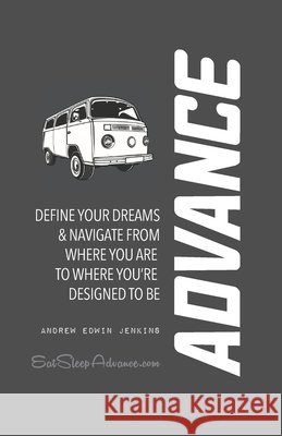 Advance: Define Your Dreams & Navigate From Here to There Andrew Edwin Jenkins 9781087103136 Independently Published - książka