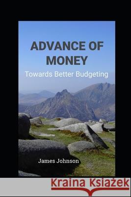 Advance of Money: Towards Better Budgeting James Johnson 9781793942630 Independently Published - książka