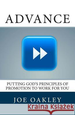 Advance: Putting God's Principles of Promotion to Work for You Joe Oakley 9781493518869 Createspace - książka