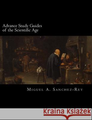 Advance Study Guides of the Scientific Age Miguel a. Sanchez-Rey 9781987559309 Createspace Independent Publishing Platform - książka