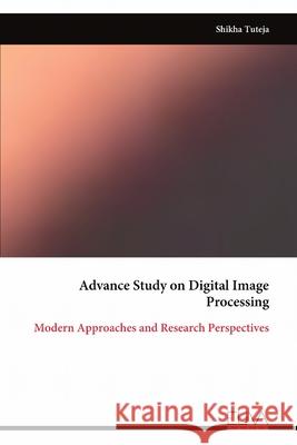 Advance Study on Digital Image Processing: Modern Approaches and Research Perspectives Shikha Tuteja 9789999329545 Eliva Press - książka