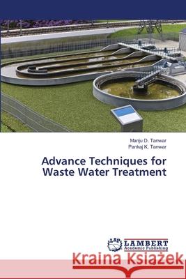 Advance Techniques for Waste Water Treatment Tanwar, Manju D.; Tanwar, Pankaj K. 9786139856183 LAP Lambert Academic Publishing - książka