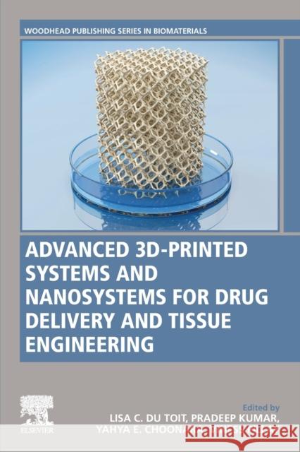 Advanced 3d-Printed Systems and Nanosystems for Drug Delivery and Tissue Engineering Lisa D Pradeep Kumar Viness Pillay 9780128184714 Elsevier - książka