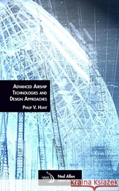 Advanced Airship Technologies and Design Approaches Philip V. Hunt   9781624103513 American Institute of Aeronautics & Astronaut - książka
