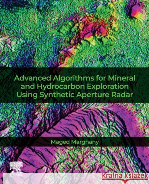 Advanced Algorithms for Mineral and Hydrocarbon Exploration Using Synthetic Aperture Radar Maged Marghany 9780128217962 Elsevier - książka