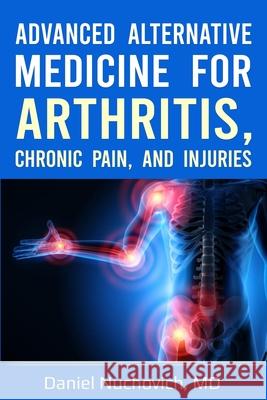 Advanced Alternative Medicine for Arthritis, Chronic Pain, and Injuries Nuchovich, Daniel 9781948494298 Tablet Publications - książka