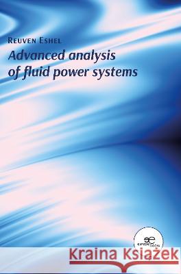 ADVANCED ANALYSIS OF FLUID POWER SYSTEMS: 2023 Reuven Eshel Europe Books  9791220110242 Europe Books - książka