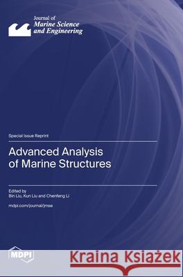 Advanced Analysis of Marine Structures Bin Liu Kun Liu Chenfeng Li 9783725816897 Mdpi AG - książka