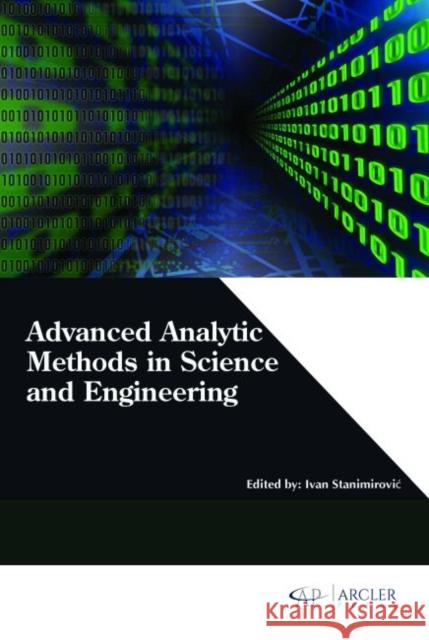 Advanced Analytic Methods in Science and Engineering Ivan Stanimirovic?   9781773610726 Arcler Education Inc - książka