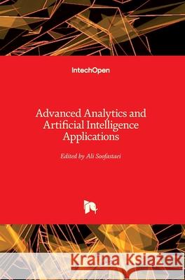 Advanced Analytics and Artificial Intelligence Applications Ali Soofastaei 9781789846386 Intechopen - książka