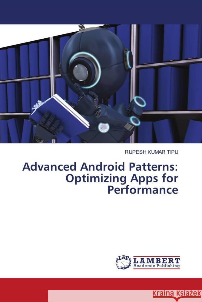 Advanced Android Patterns: Optimizing Apps for Performance Rupesh Kuma 9786207475940 LAP Lambert Academic Publishing - książka