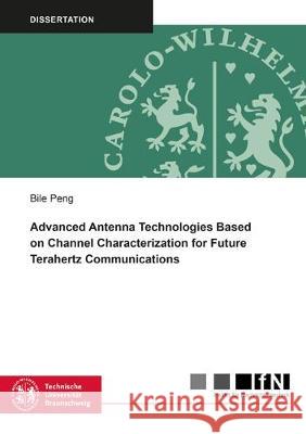 Advanced Antenna Technologies Based on Channel Characterization for Future Terahertz Communications Bille Peng 9783844065190 Shaker Verlag GmbH, Germany - książka