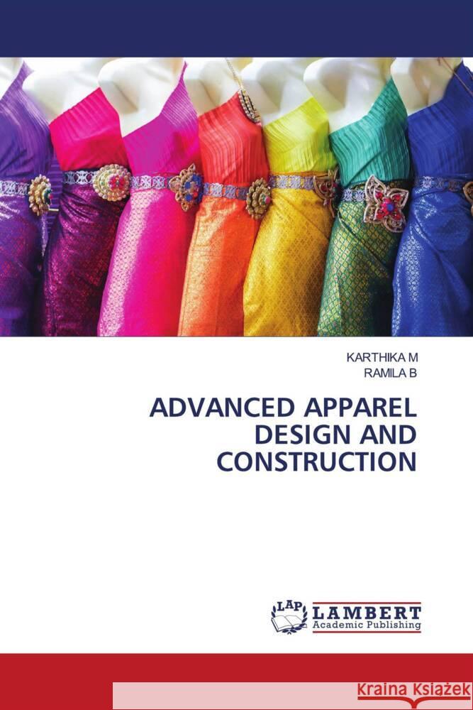 ADVANCED APPAREL DESIGN AND CONSTRUCTION M, Karthika, B, RAMILA 9786206790198 LAP Lambert Academic Publishing - książka