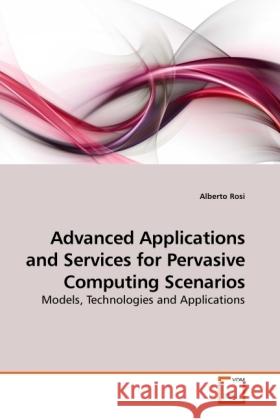 Advanced Applications and Services for Pervasive Computing Scenarios : Models, Technologies and Applications Rosi, Alberto 9783639252385 VDM Verlag Dr. Müller - książka