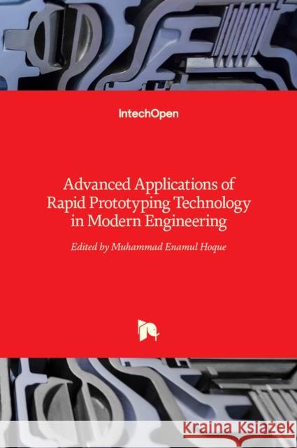 Advanced Applications of Rapid Prototyping Technology in Modern Engineering Enamul Hoque 9789533076980 Intechopen - książka