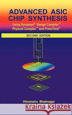 Advanced ASIC Chip Synthesis: Using Synopsys(r) Design Compiler(tm) Physical Compiler(tm) and Primetime(r) Bhatnagar, Himanshu 9780792376446 Springer - książka