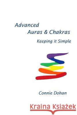 Advanced Auras & Chakras: Keeping It Simple Connie Dohan 9781511612715 Createspace - książka
