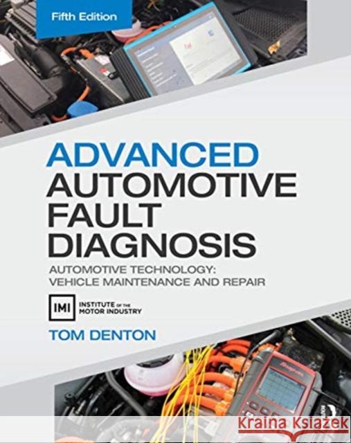 Advanced Automotive Fault Diagnosis: Automotive Technology: Vehicle Maintenance and Repair Tom Denton 9780367330521 Taylor & Francis Ltd - książka