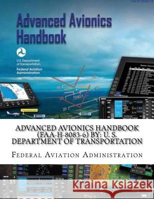 Advanced Avionics Handbook (FAA-H-8083-6) By: U. S. Department of Transportation Administration, Federal Aviation 9781546420842 Createspace Independent Publishing Platform - książka