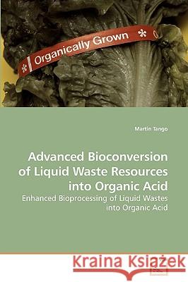 Advanced Bioconversion of Liquid Waste Resources into Organic Acid Martin Tango 9783639208719 VDM Verlag - książka