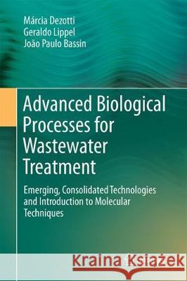 Advanced Biological Processes for Wastewater Treatment: Emerging, Consolidated Technologies and Introduction to Molecular Techniques Dezotti, Márcia 9783319588346 Springer - książka