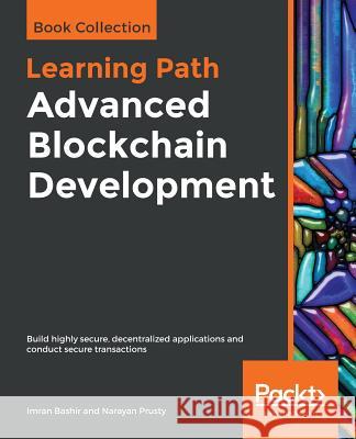 Advanced Blockchain Development Imran Bashir Narayan Prusty 9781838823191 Packt Publishing - książka