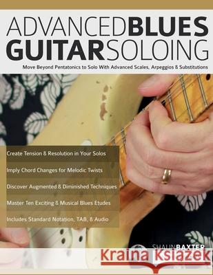 Advanced Blues Guitar Soloing: Move Beyond Pentatonics to Solo with Advanced Scales, Arpeggios & Substitutions Shaun Baxter Joseph Alexander Tim Pettingale 9781789334715 WWW.Fundamental-Changes.com - książka