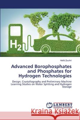 Advanced Borophosphates and Phosphates for Hydrogen Technologies Zouihri, Hafid 9786208478094 LAP Lambert Academic Publishing - książka