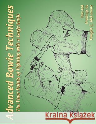 Advanced Bowie Techniques: The Finer Points of Fighting with a Large Knife Dwight C. McLemore 9781983401305 Createspace Independent Publishing Platform - książka