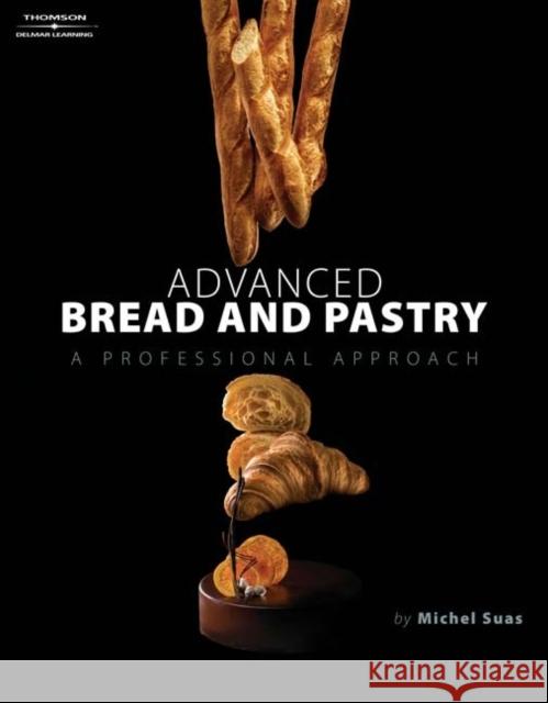 Advanced Bread and Pastry Michel Suas 9781418011697  - książka