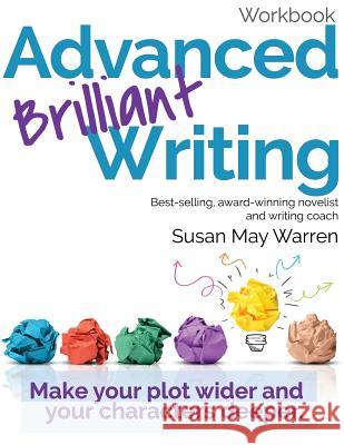 Advanced Brilliant Writing Workbook: Make your plot wider and your characters deeper Warren, Susan May 9781943935048 My Book Therapy - książka