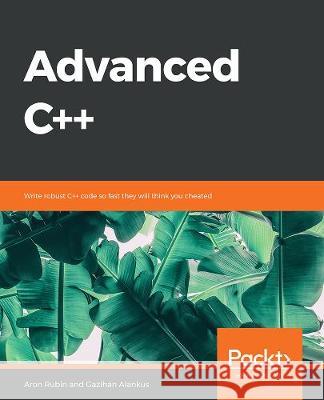 Advanced C++ Gazihan Alankus Olena Lizina Rakesh Mane 9781838821135 Packt Publishing - książka