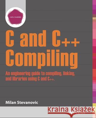 Advanced C and C++ Compiling Milan Stevanovic 9781430266679 Springer - książka