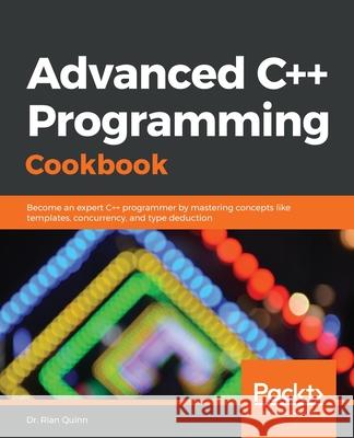 Advanced C++ Programming Cookbook Rian Quinn 9781838559915 Packt Publishing - książka