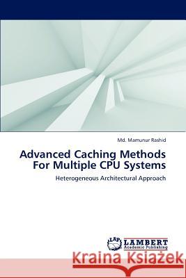 Advanced Caching Methods for Multiple CPU Systems Rashid MD Mamunur 9783659296888 LAP Lambert Academic Publishing - książka