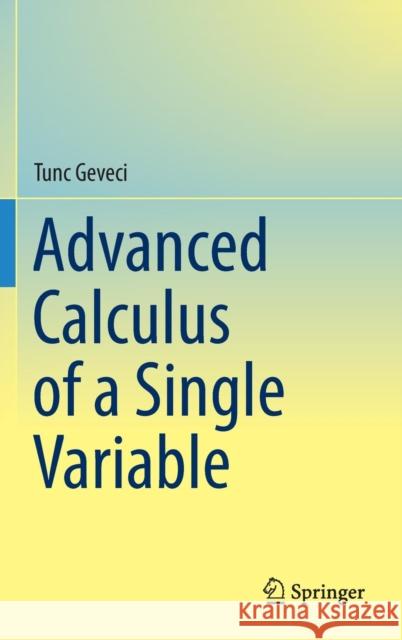 Advanced Calculus of a Single Variable Tunc Geveci 9783319278063 Springer - książka