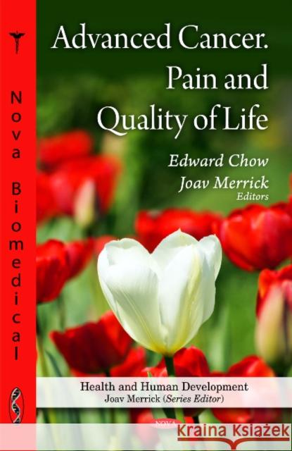 Advanced Cancer, Pain & Quality of Life Edward Chow, Joav Merrick, MD, MMedSci, DMSc 9781616682071 Nova Science Publishers Inc - książka